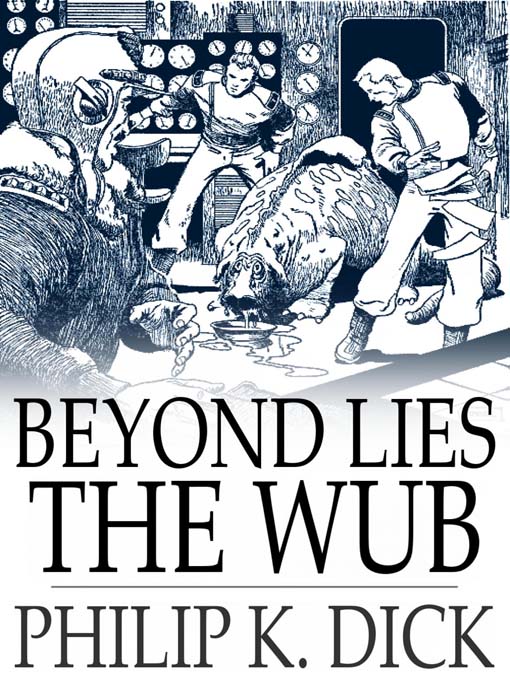 Title details for Beyond Lies the Wub by Philip K. Dick - Available